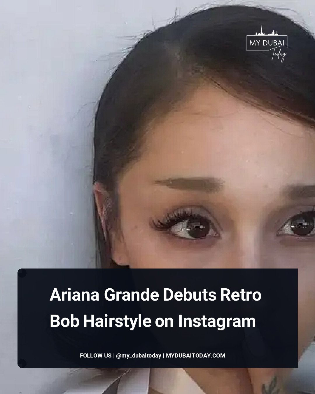 Ariana Grande Debuts Retro Bob Hairstyle On Instagram - Dubai Today